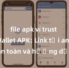 file apk ví trust Trust Wallet APK: Link tải an toàn và hướng dẫn cài đặt